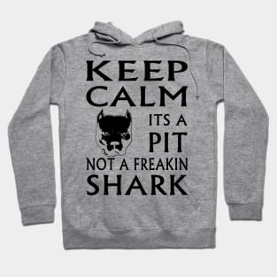 keep calm its a pit not a freakin shark Hoodie